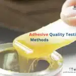 Adhesive quality testing methods: common methods and standards