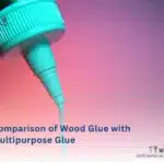 Comparison of wood glue with all purpose glue: applications, advantages and limitations